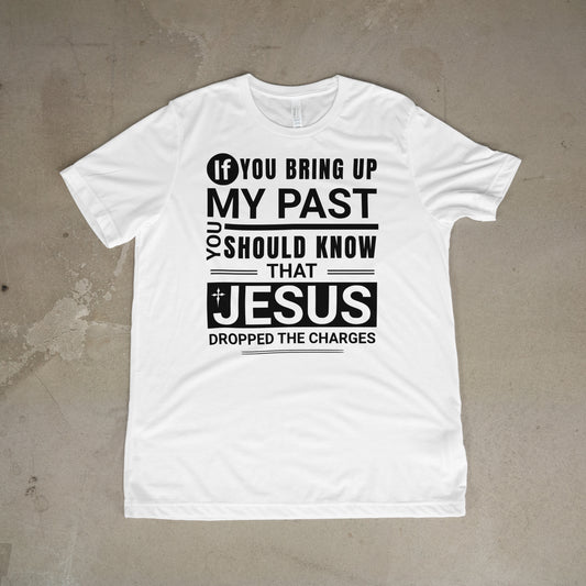 Jesus dropped the charges tee.